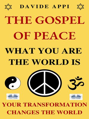 cover image of The Gospel Of Peace: What You Are The World Is: Your Transformation Changes The World